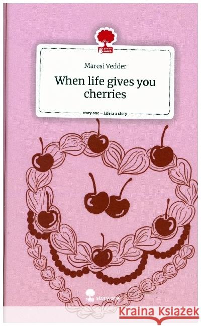 When life gives you cherries. Life is a Story - story.one Vedder, Maresi 9783711541062