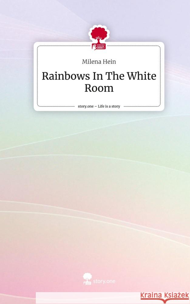 Rainbows In The White Room. Life is a Story - story.one Hein, Milena 9783711541765