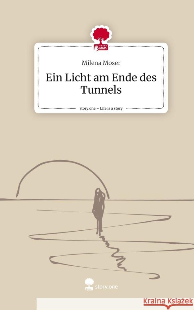 Ein Licht am Ende des Tunnels. Life is a Story - story.one Moser, Milena 9783711542663 story.one publishing