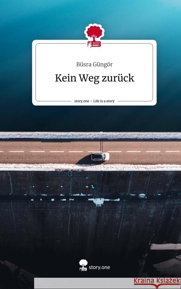 Kein Weg zurück. Life is a Story - story.one Güngör, Büsra 9783711542694