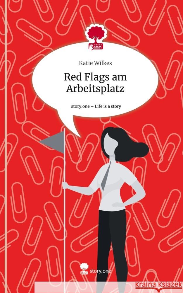 Red Flags am Arbeitsplatz. Life is a Story - story.one Wilkes, Katie 9783711542748