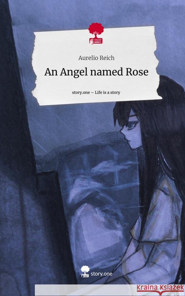 An Angel named Rose. Life is a Story - story.one Reich, Aurelio 9783711543004 story.one publishing