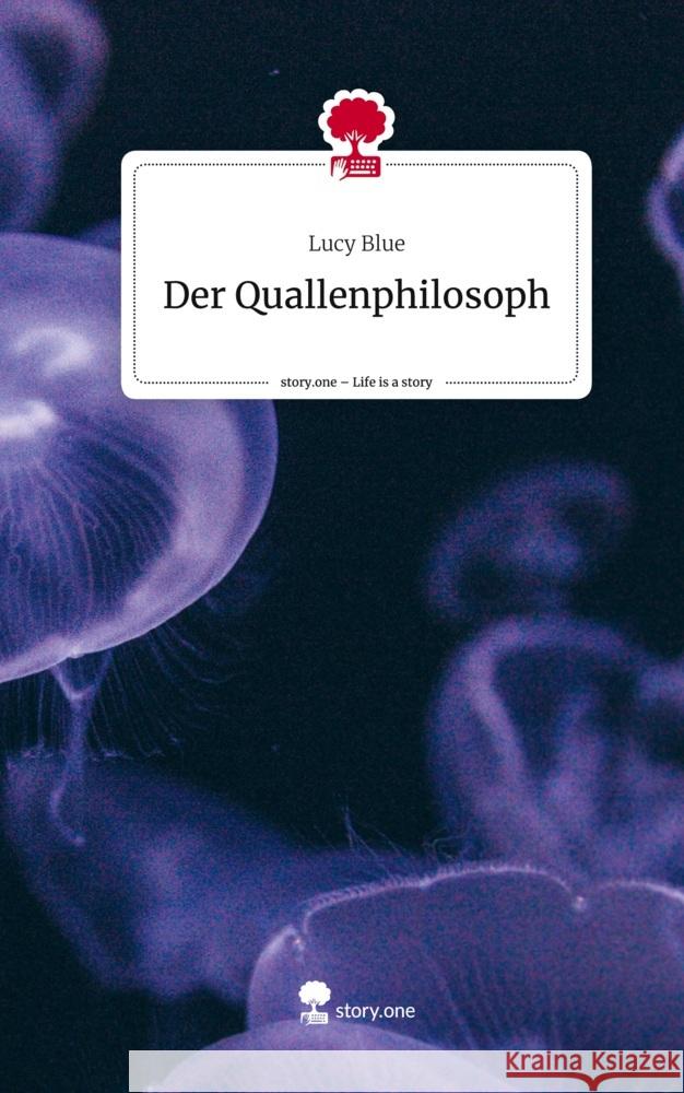 Der Quallenphilosoph. Life is a Story - story.one Blue, Lucy 9783711543226