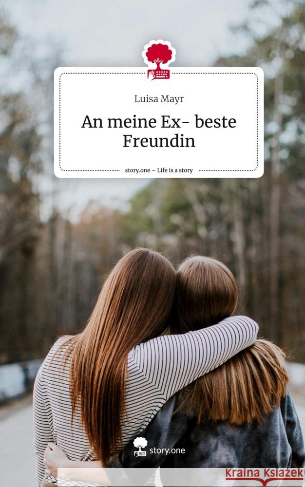 An meine Ex- beste Freundin. Life is a Story - story.one Mayr, Luisa 9783711543769