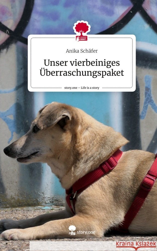 Unser vierbeiniges Überraschungspaket. Life is a Story - story.one Schäfer, Anika 9783711544087 story.one publishing
