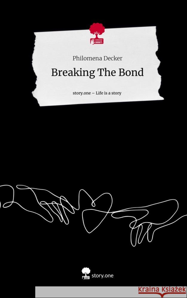 Breaking The Bond. Life is a Story - story.one Decker, Philomena 9783711544278