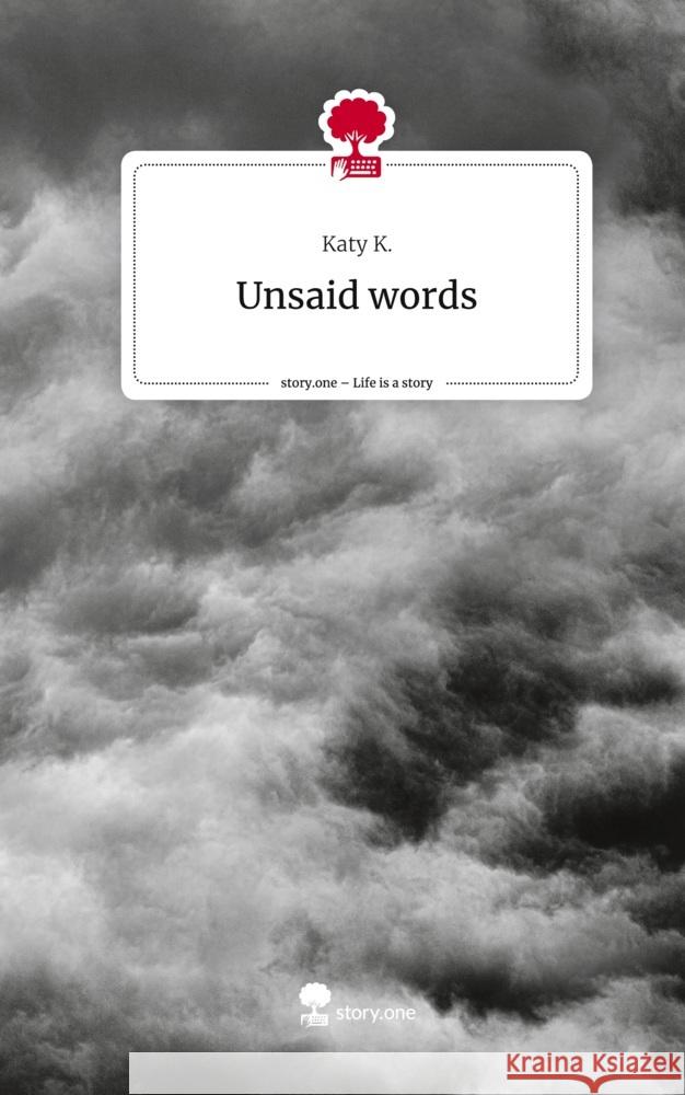 Unsaid words. Life is a Story - story.one K., Katy 9783711544353