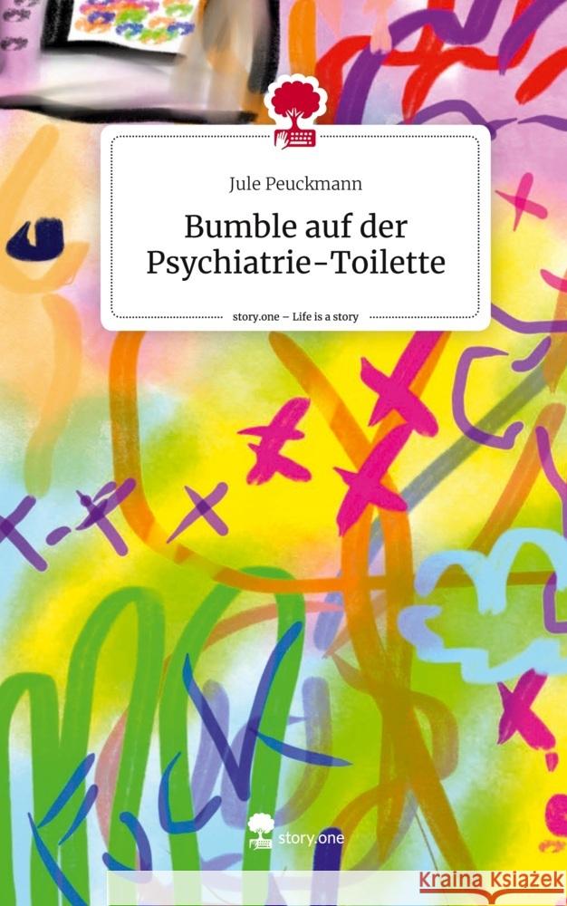 Bumble auf der Psychiatrie-Toilette. Life is a Story - story.one Peuckmann, Jule 9783711544544