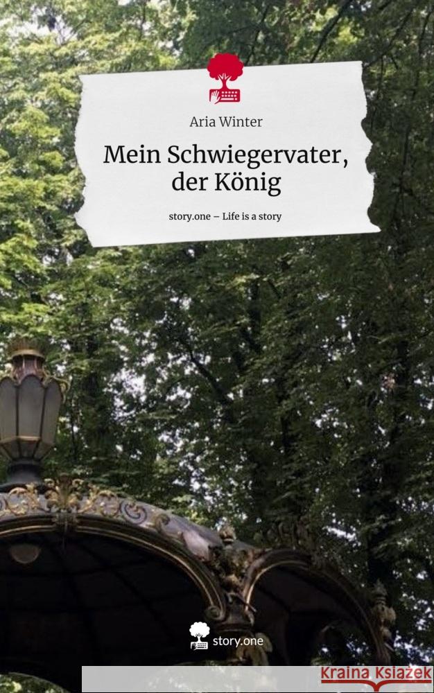 Mein Schwiegervater, der König. Life is a Story - story.one Winter, Aria 9783711545008