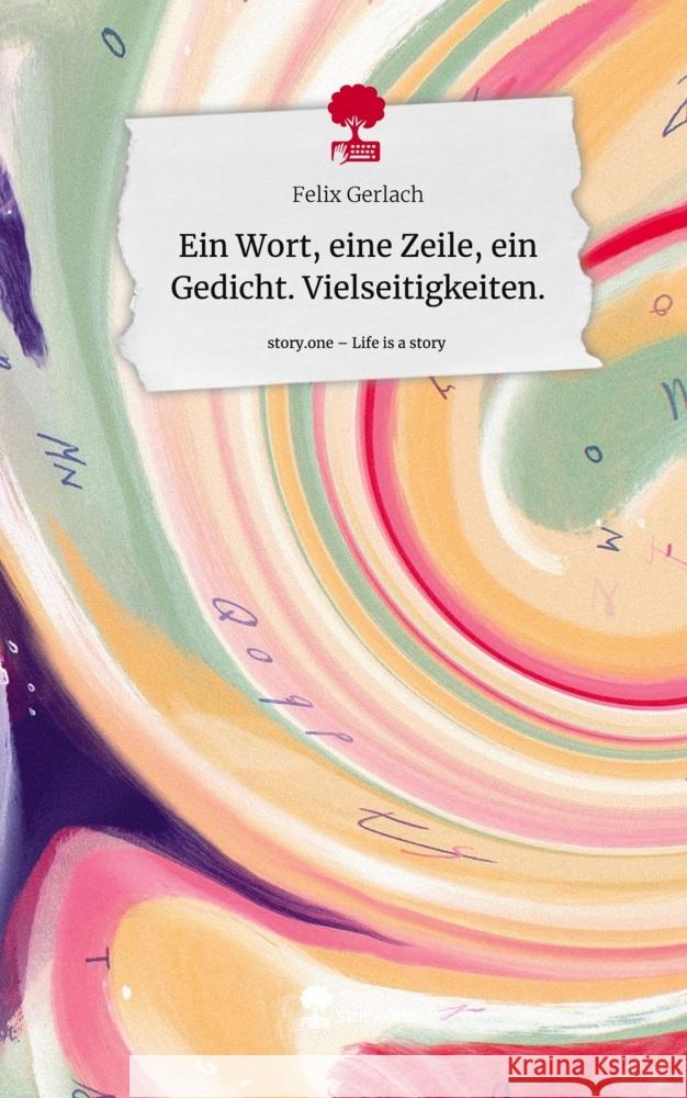 Ein Wort, eine Zeile, ein Gedicht. Vielseitigkeiten.. Life is a Story - story.one Gerlach, Felix 9783711545169