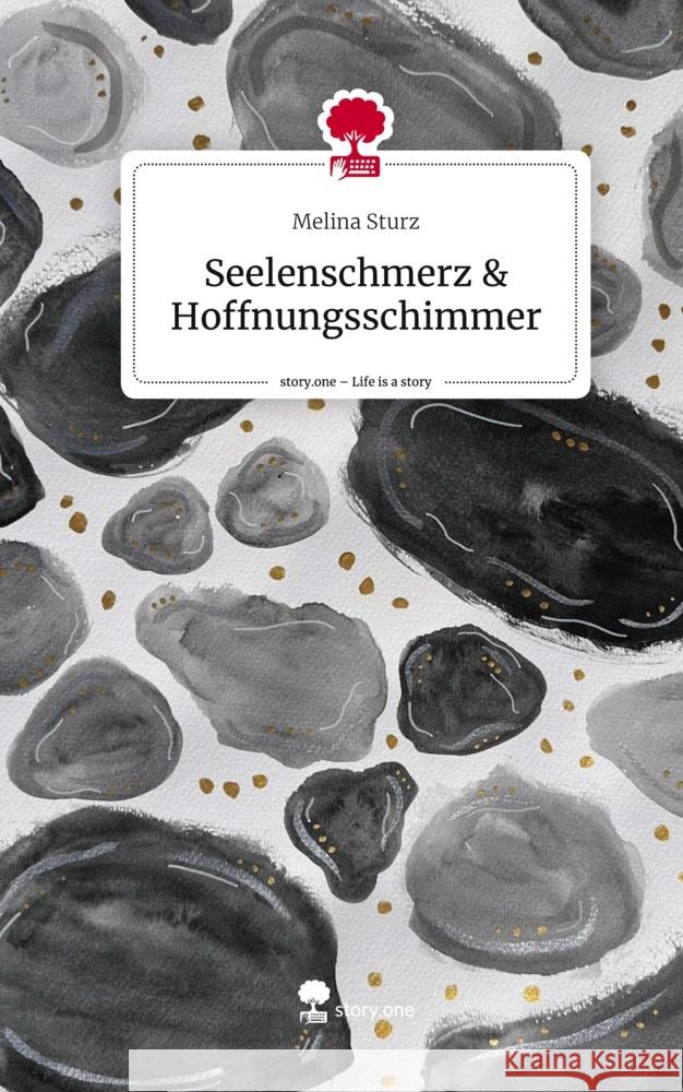 Seelenschmerz & Hoffnungsschimmer. Life is a Story - story.one Sturz, Melina 9783711545183