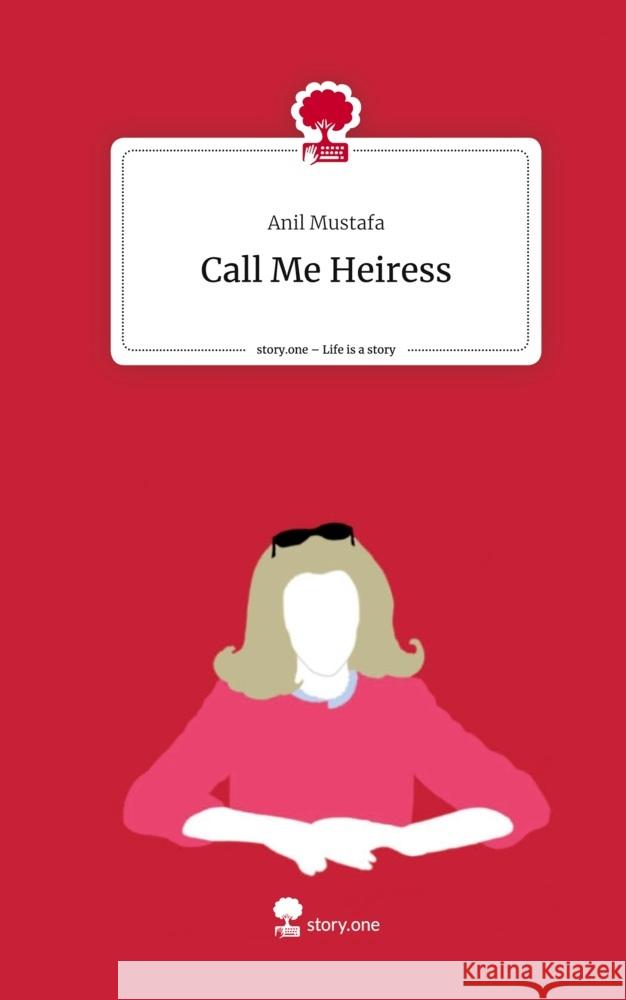 Call Me Heiress. Life is a Story - story.one Mustafa, Anil 9783711546135