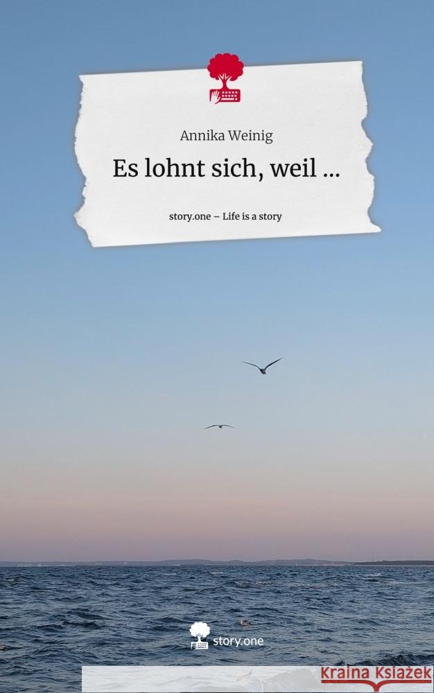 Es lohnt sich, weil .... Life is a Story - story.one Weinig, Annika 9783711546159