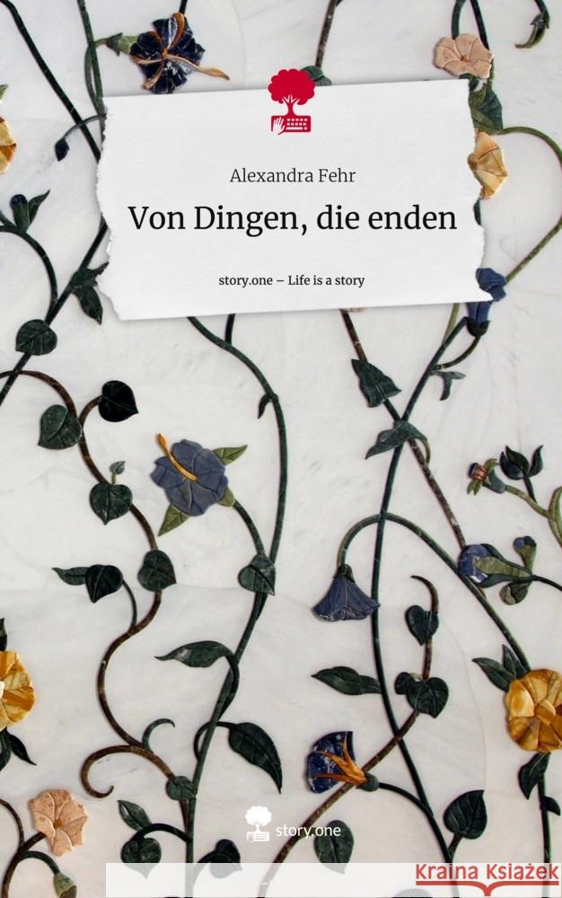 Von Dingen, die enden. Life is a Story - story.one Fehr, Alexandra 9783711546609