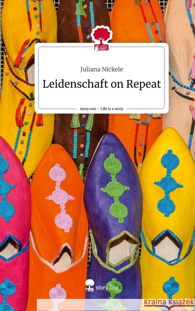 Leidenschaft on Repeat. Life is a Story - story.one Nickele, Juliana 9783711546616