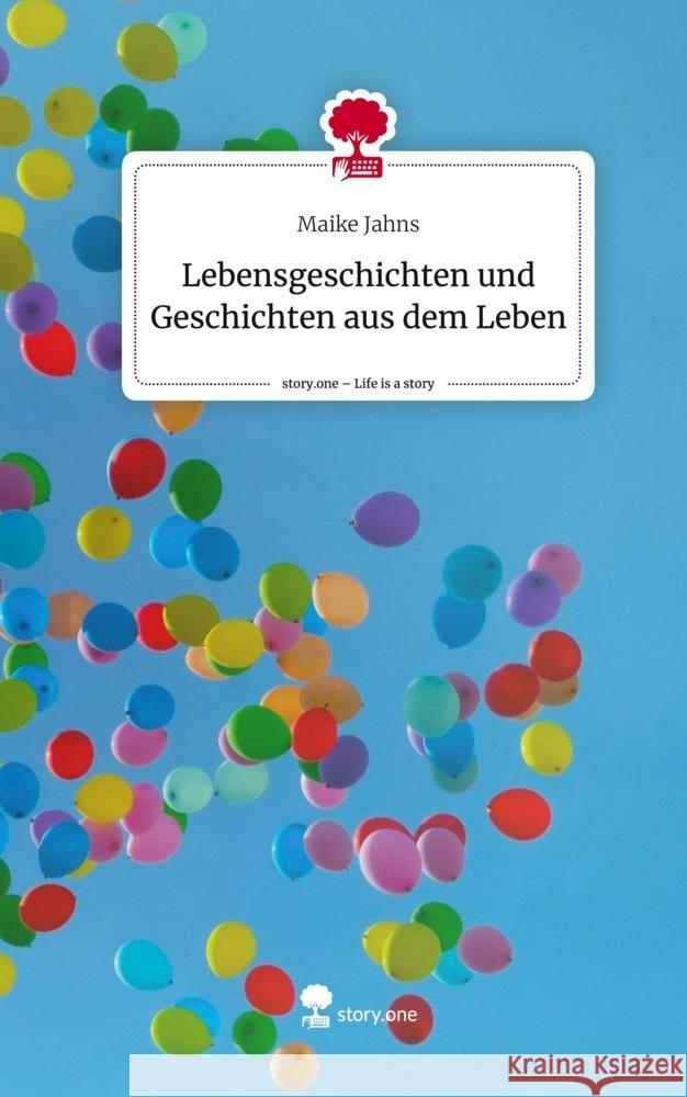 Lebensgeschichten und Geschichten aus dem Leben. Life is a Story - story.one Jahns, Maike 9783711547576