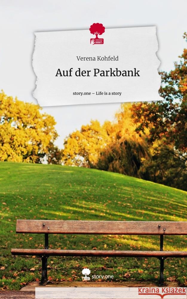 Auf der Parkbank. Life is a Story - story.one Kohfeld, Verena 9783711548436 story.one publishing