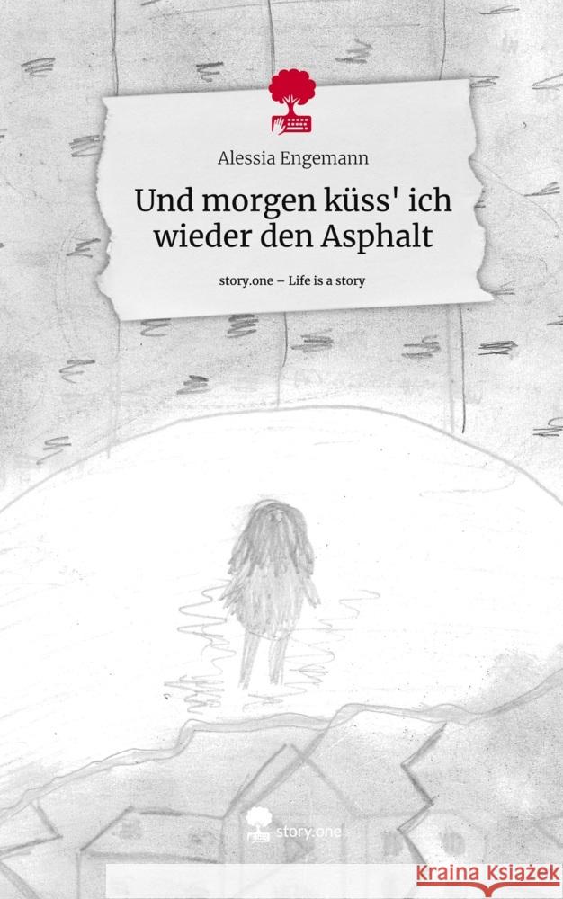 Und morgen küss' ich wieder den Asphalt. Life is a Story - story.one Engemann, Alessia 9783711548504
