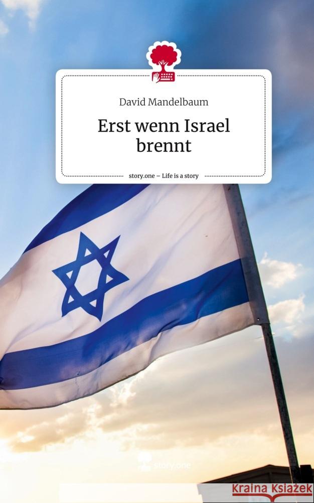 Erst wenn Israel brennt. Life is a Story - story.one Mandelbaum, David 9783711548986