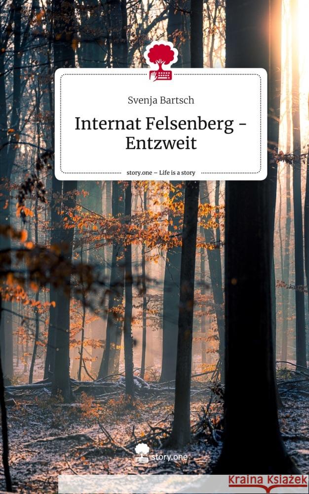 Internat Felsenberg - Entzweit. Life is a Story - story.one Bartsch, Svenja 9783711549556