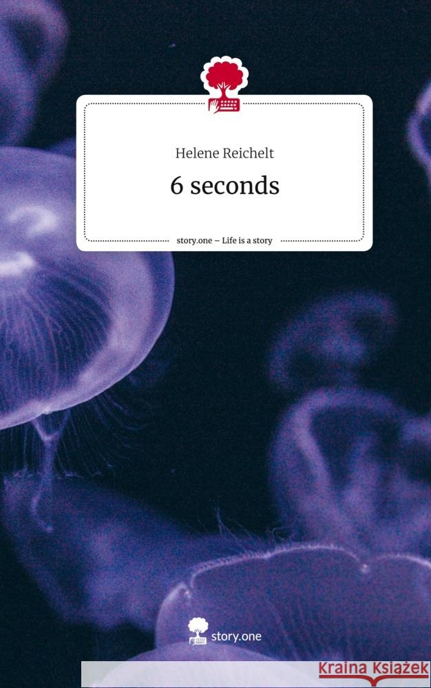 6 seconds. Life is a Story - story.one Reichelt, Helene 9783711549587