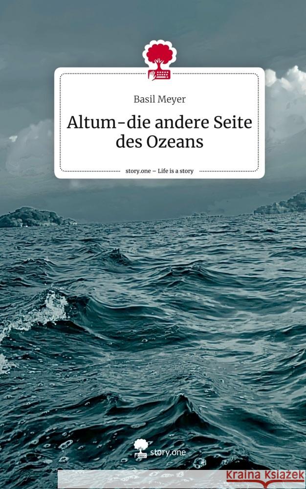 Altum-die andere Seite des Ozeans. Life is a Story - story.one Meyer, Basil 9783711551023