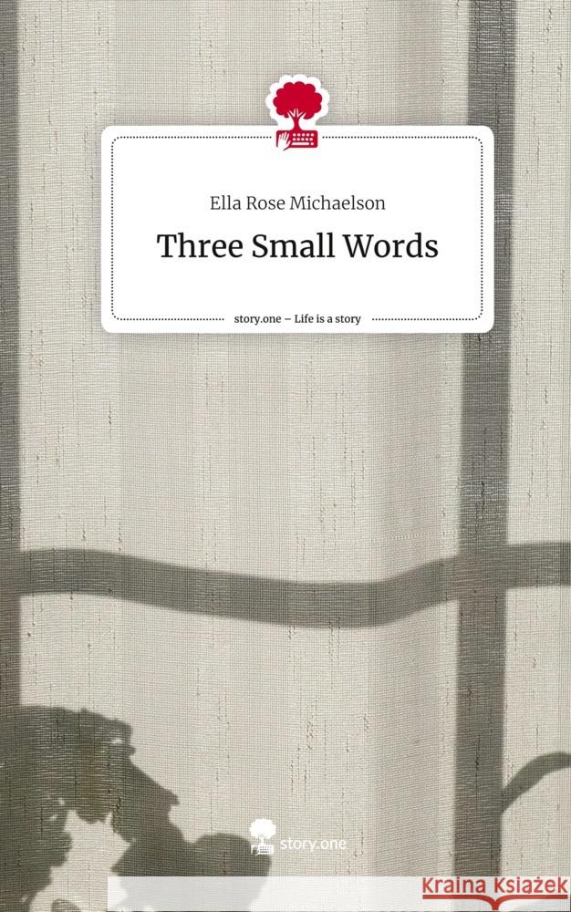 Three Small Words. Life is a Story - story.one Michaelson, Ella Rose 9783711551207 story.one publishing