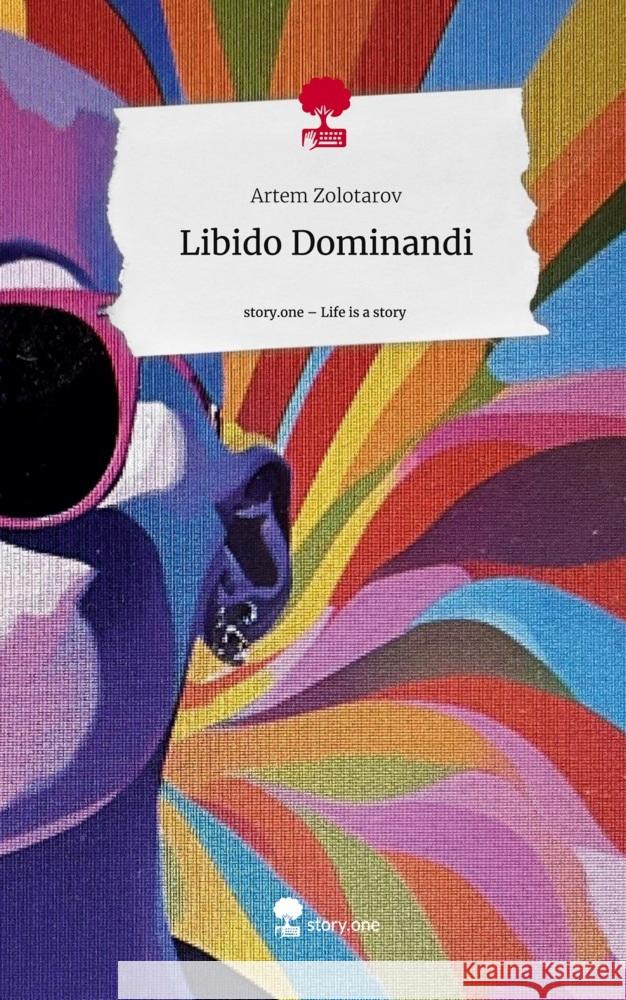 Libido Dominandi. Life is a Story - story.one Zolotarov, Artem 9783711551320