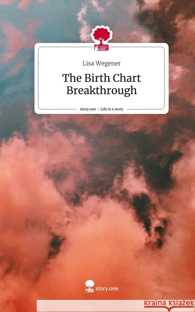 The Birth Chart Breakthrough. Life is a Story - story.one Wegener, Lisa 9783711551610