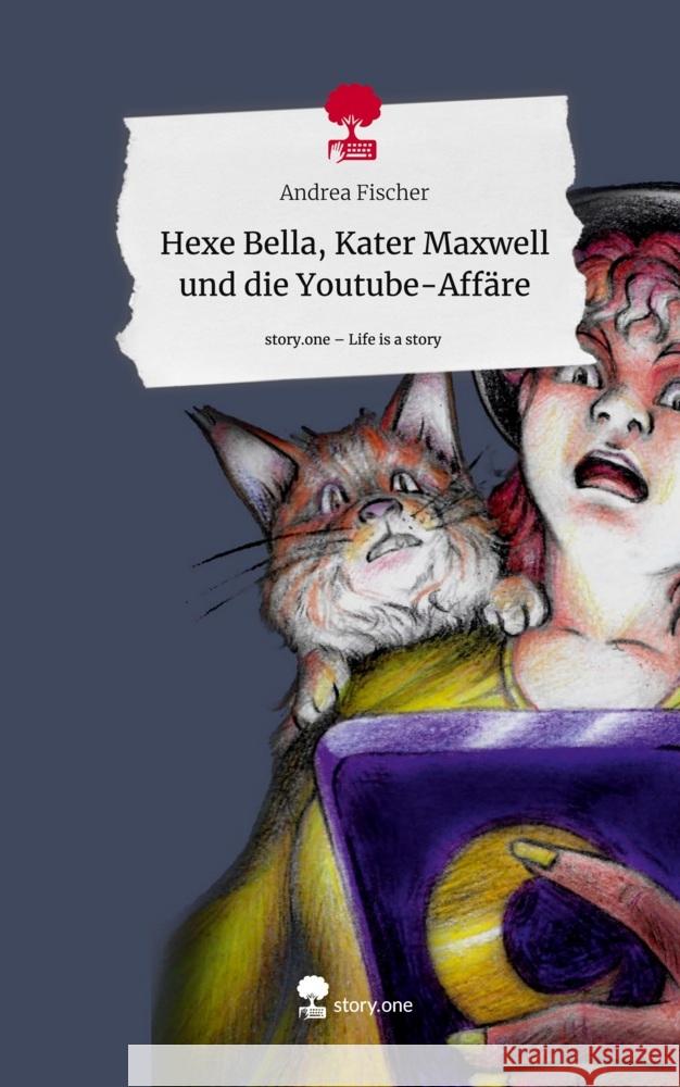 Hexe Bella, Kater Maxwell und die Youtube-Affäre. Life is a Story - story.one Fischer, Andrea 9783711551863