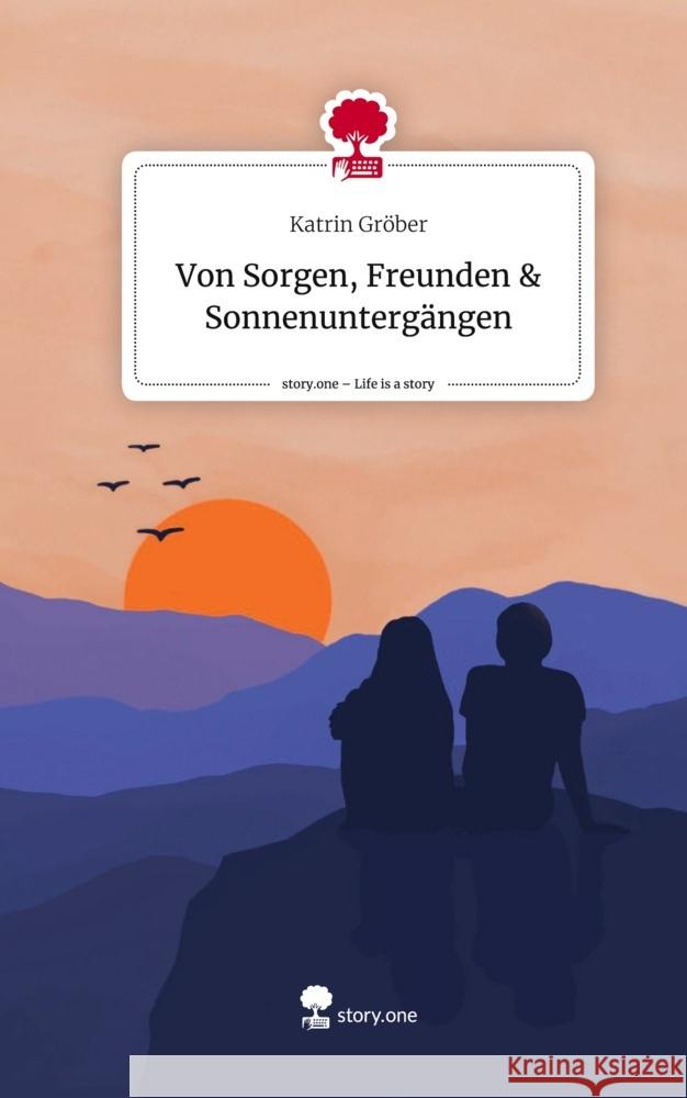Von Sorgen, Freunden & Sonnenuntergängen. Life is a Story - story.one Gröber, Katrin 9783711552402