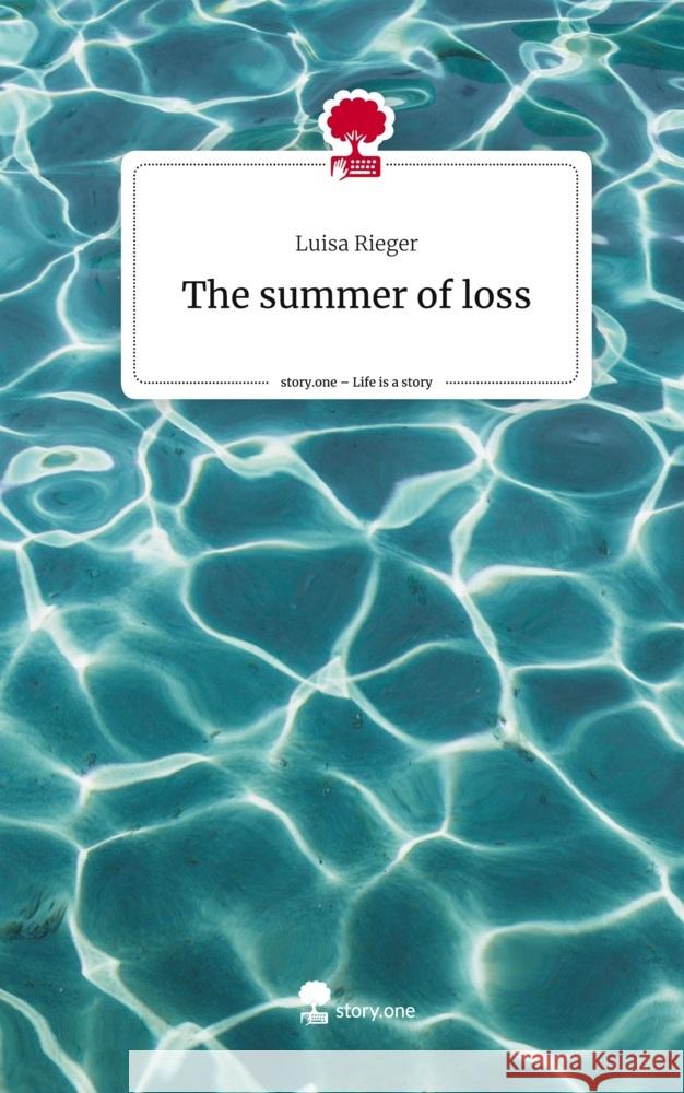 The summer of loss. Life is a Story - story.one Rieger, Luisa 9783711552648