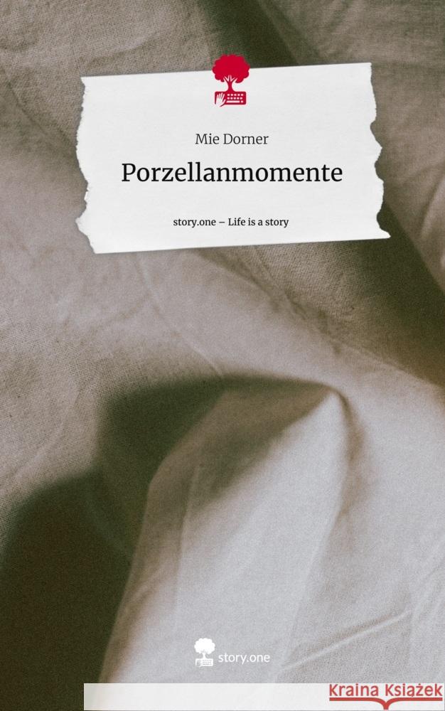 Porzellanmomente. Life is a Story - story.one Dorner, Mie 9783711552716