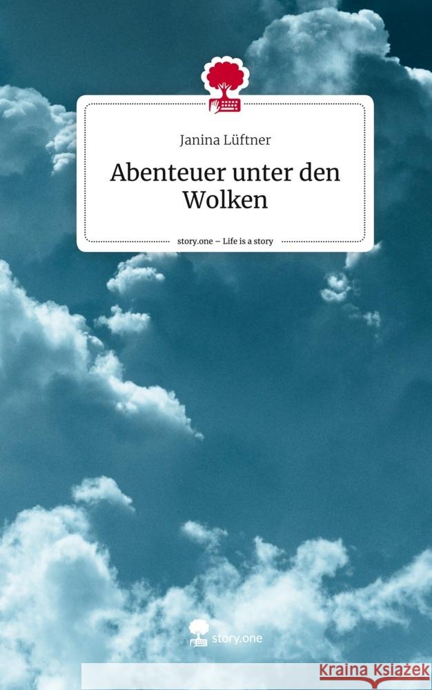 Abenteuer unter den Wolken. Life is a Story - story.one Lüftner, Janina 9783711552730