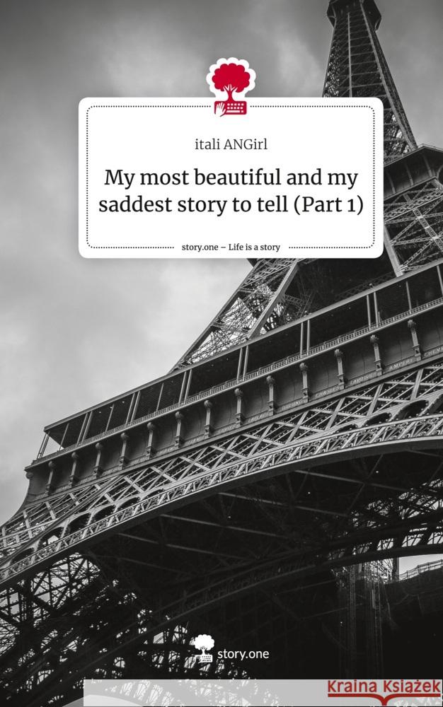 My most beautiful and my saddest story to tell (Part 1). Life is a Story - story.one ANGirl, itali 9783711552778
