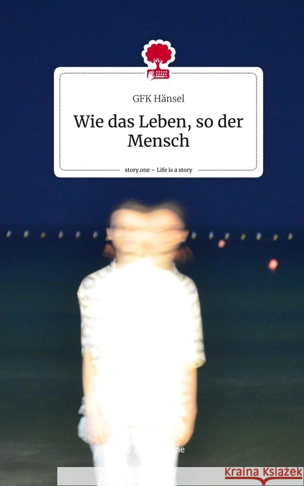 Wie das Leben, so der Mensch. Life is a Story - story.one Hänsel, GFK 9783711552952