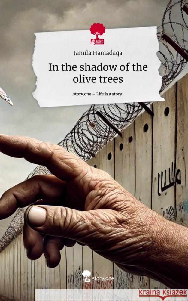 In the shadow of the olive trees. Life is a Story - story.one Hamadaqa, Jamila 9783711553744