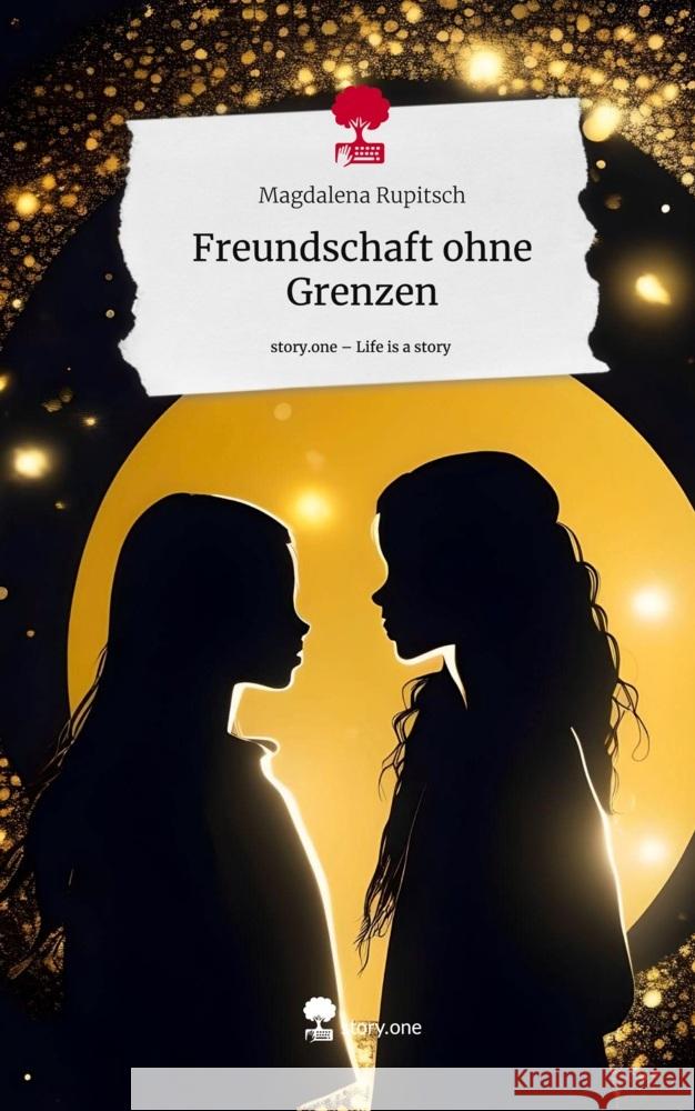 Freundschaft ohne Grenzen. Life is a Story - story.one Rupitsch, Magdalena 9783711554017