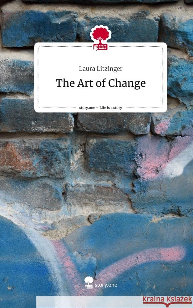 The Art of Change. Life is a Story - story.one Litzinger, Laura 9783711555410