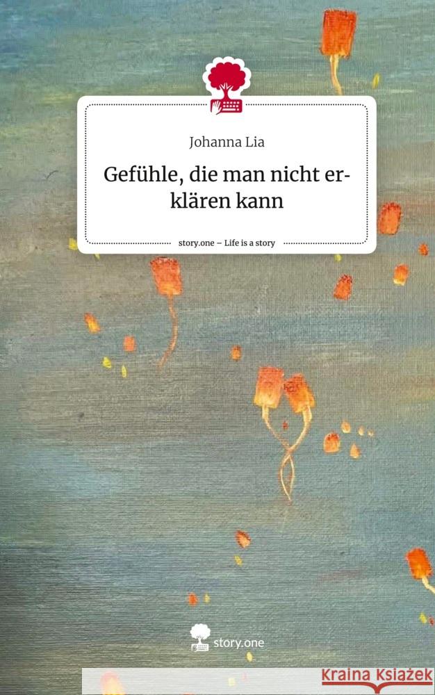 Gefühle, die man nicht erklären kann. Life is a Story - story.one Lia, Johanna 9783711555670