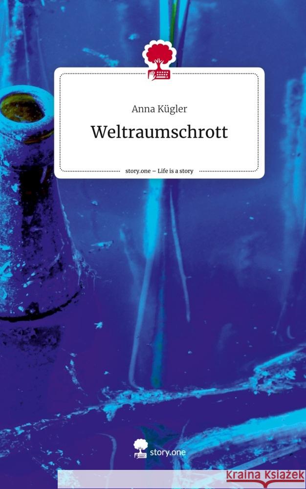 Weltraumschrott. Life is a Story - story.one Kügler, Anna 9783711555878