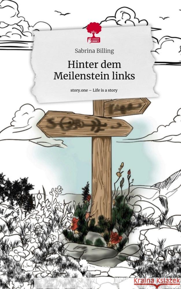 Hinter dem Meilenstein links. Life is a Story - story.one Billing, Sabrina 9783711556035