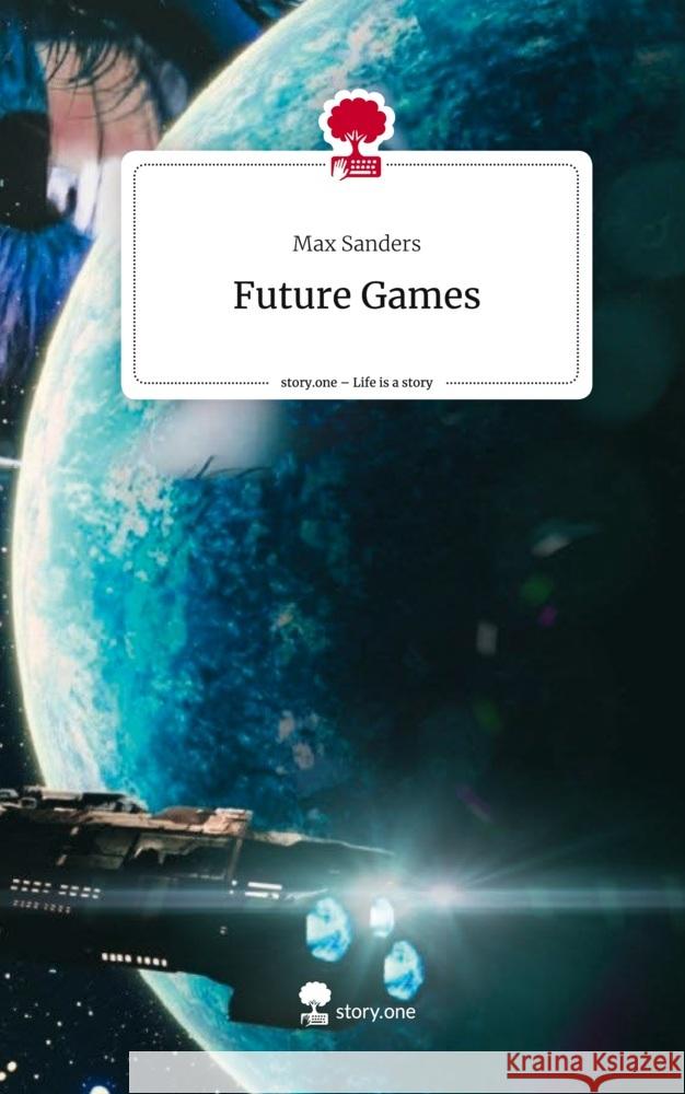 Future Games. Life is a Story - story.one Sanders, Max 9783711557377