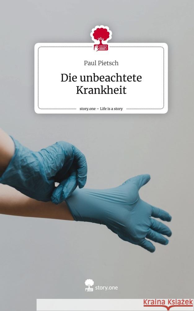 Die unbeachtete Krankheit. Life is a Story - story.one Pietsch, Paul 9783711558053