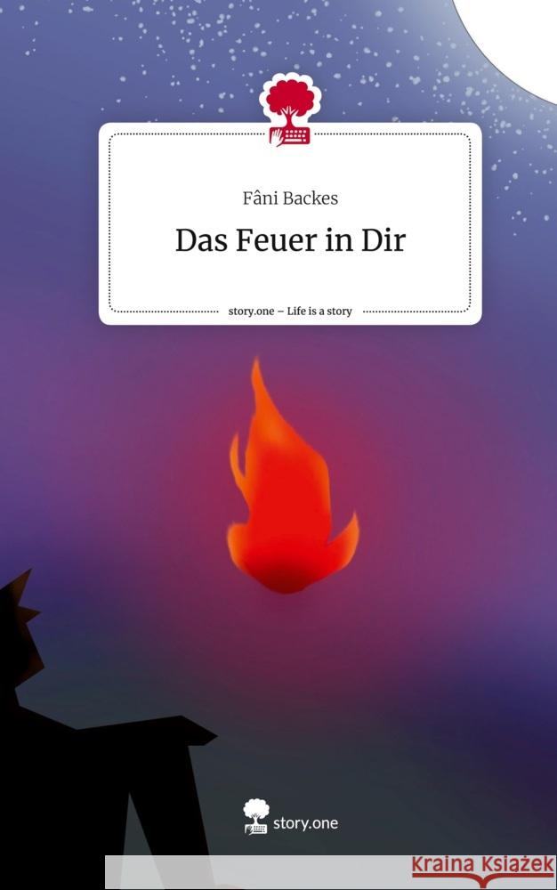 Das Feuer in Dir. Life is a Story - story.one Fâni Backes 9783711558329