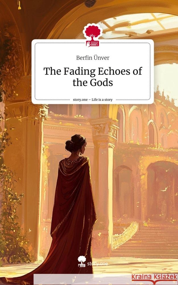The Fading Echoes of the Gods. Life is a Story - story.one Ünver, Berfin 9783711558671 story.one publishing