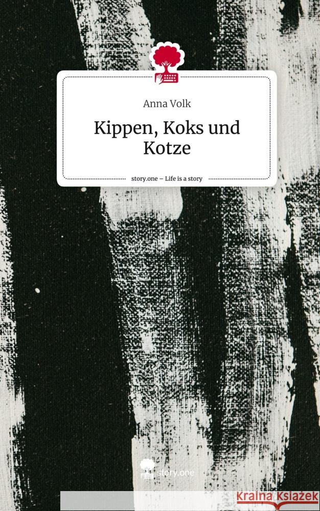 Kippen, Koks und Kotze. Life is a Story - story.one Volk, Anna 9783711559289