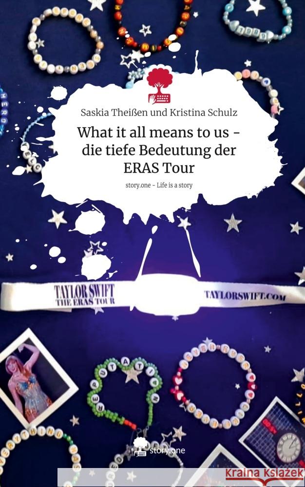 What it all means to us - die tiefe Bedeutung der ERAS Tour. Life is a Story - story.one Kristina Schulz, Saskia Theißen und 9783711559357