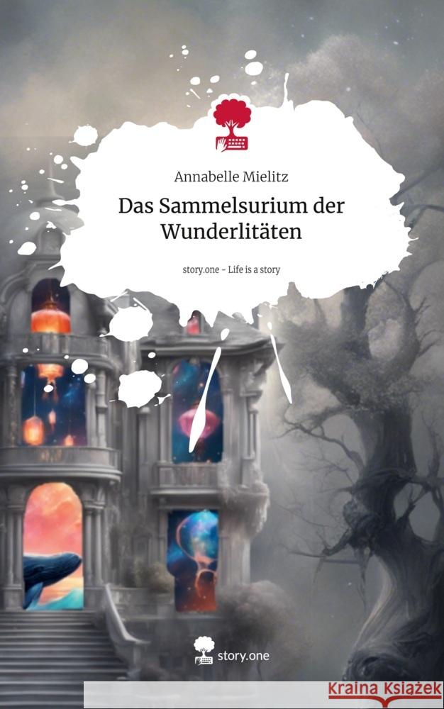 Das Sammelsurium der Wunderlitäten. Life is a Story - story.one Mielitz, Annabelle 9783711559517