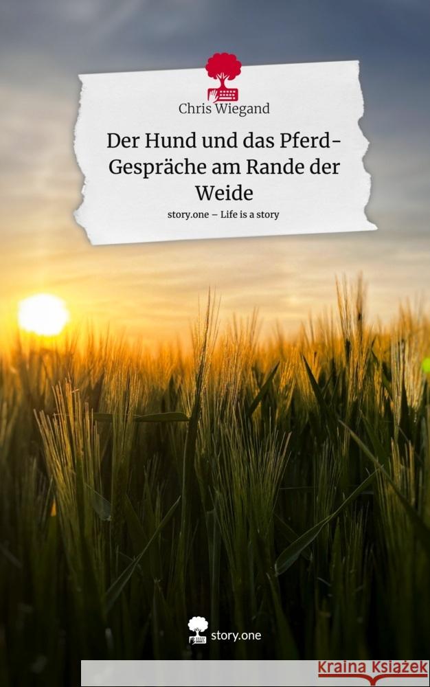 Der Hund und das Pferd- Gespräche am Rande der Weide. Life is a Story - story.one Wiegand, Chris 9783711560254